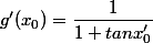 g'(x_{0})=\dfrac{1}{1+tanx'_0}